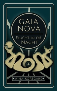 Aina Koregard - GAIA NOVA - Flucht in die Nacht.