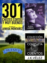 Ainhoa Montañez et  Elena Larreal - 301 Chistes Cortos y Muy Buenos + Se me va + Colección Completa Cuentos. De 3 en 3.