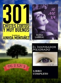  Ainhoa Montañez et  Elena Larreal - 301 Chistes Cortos y Muy Buenos + Se me va + El Inspirador Mejorado. De 3 en 3.