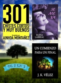  Ainhoa Montañez et  Elena Larreal - 301 Chistes Cortos y Muy Buenos + Se me va + Un Comienzo para un Final. De 3 en 3.