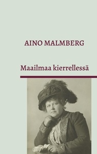 Aino Malmberg - Maailmaa kierrellessä.