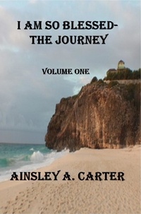  Ainsley A. Carter - I Am So Blessed-The Journey Volume One.