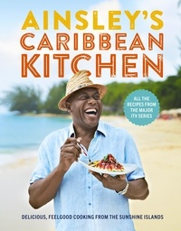 Ainsley Harriott - Ainsley's Caribbean Kitchen - Delicious feelgood cooking from the sunshine islands. All the recipes from the major ITV series.