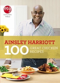 Ainsley Harriott - My Kitchen Table: 100 Great Chicken Recipes.