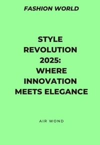 Style Revolution 2025:  Where Innovation  Meets Elegance