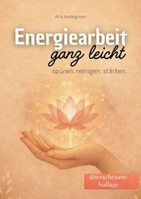 Energiearbeit ganz leicht – Spüren, reinigen, stärken