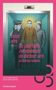 Les guérisons miraculeuses du docteur Aira et autres romans