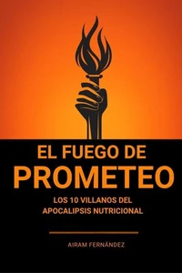 El Fuego de Prometeo : Y el Robo de la Salud