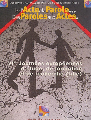  AIRe - De L'Acte A La Parole... Des Paroles Aux Actes. 6emes Journees Europeennes D'Etude, De Formation Et De Recherche, Lille, Novembre 2001.