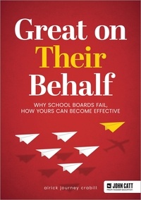 Airick Journey Crabill - Great On Their Behalf: Why School Boards Fail, How Yours Can Become Effective.