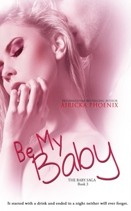  Airicka Phoenix - Be My Baby - The Baby Saga, #3.