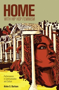 Aisha s. Durham - Home with Hip Hop Feminism - Performances in Communication and Culture.