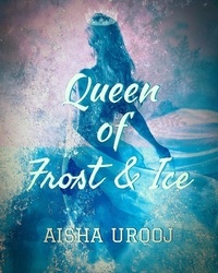  Aisha Urooj - Queen of Frost and Ice - Fairytales, #3.