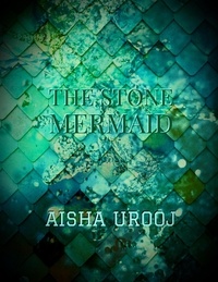  Aisha Urooj - The Stone Mermaid - Fairytales, #1.