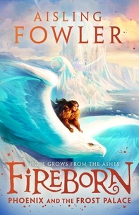 Aisling Fowler et Sophie Medvedeva - Fireborn: Phoenix and the Frost Palace.