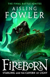 Aisling Fowler et Sophie Medvedeva - Fireborn: Starling and the Cavern of Light.