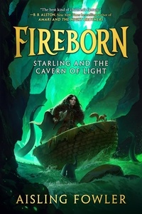 Aisling Fowler - Fireborn: Starling and the Cavern of Light.