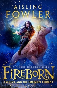 Aisling Fowler et Sophie Medvedeva - Fireborn: Twelve and the Frozen Forest.