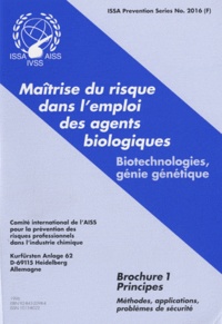  AISS - Maîtrise du risque dans l'emploi des agents biologiques - Biotechnologies, génie génétique Brochure 1, Principes.