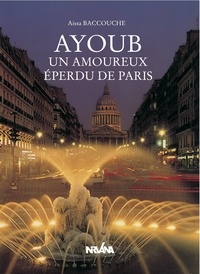 Aïssa Baccouche - Ayoub, un amoureux de Paris.