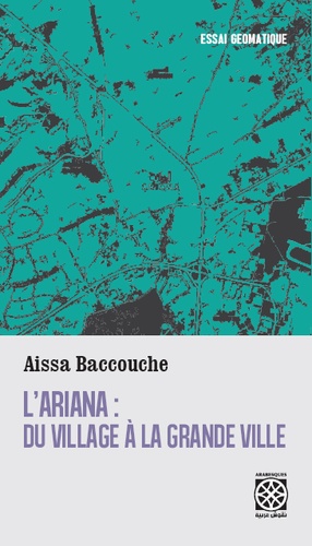 Aïssa Baccouche - L'Ariana : du village à la grande ville.