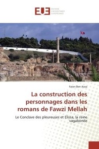 Aissa faten Ben - La construction des personnages dans les romans de Fawzi Mellah - Le Conclave des pleureuses et Elissa, la reine vagabonde.