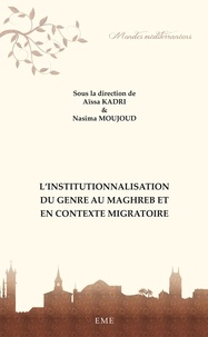 Aïssa Kadri et Nasima Moujoud - L'institutionnalisation du genre au Maghreb et en contexte migratoire.