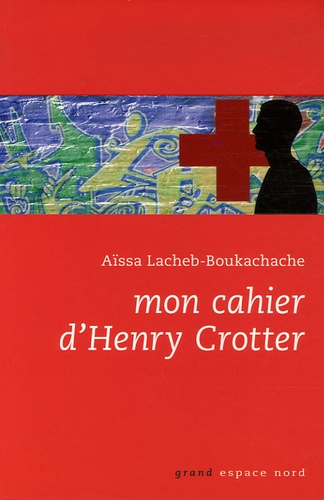 Aïssa Lacheb-Boukachache - Mon cahier d'Henry Crotter.