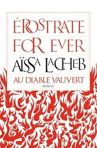 Aïssa Lacheb - Erostrate for ever.