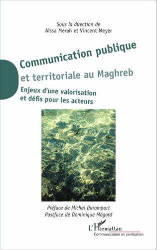 Aïssa Merah et Vincent Meyer - Communication publique et territoriale au Maghreb - Enjeux d'une valorisation et défis pour les acteurs.