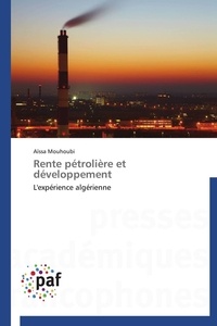 Aïssa Mouhoubi - Rente pétrolière et développement - L'expérience algérienne.