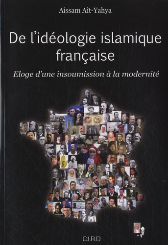 Aïssam Ait-Yahya - De l'idéologie islamique française - Eloge d'une insoumission à la modernité.