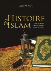 Aïssam Ait-Yahya - Histoire & islam - Comprendre la naissance d'une science.