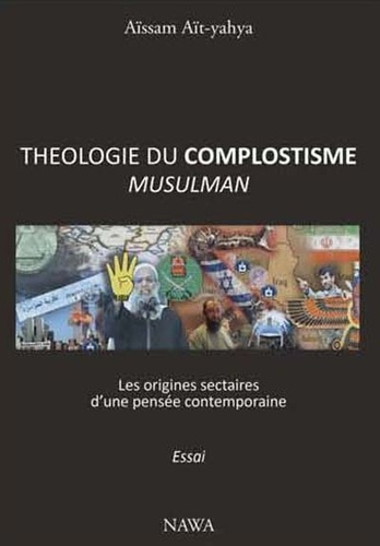 Aïssam Ait-Yahya - Théologie du complotisme musulman - Les sources sectaires d'une pensée contemporaine.
