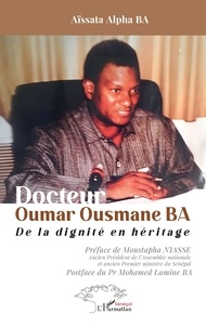 Livres gratuits téléchargeables pdf Docteur Oumar Ousmane Ba - De la dignité en héritage par Aïssata Alpha Ba, Moustapha Niasse, Mohamed Lamine Ba ePub DJVU RTF 9782336505145 in French