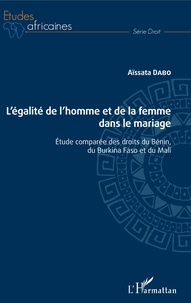 Aissata Dabo - L'égalité de l'homme et de la femme dans le mariage - Etude comparée des droits du Bénin, du Burkina Faso et du Mali.