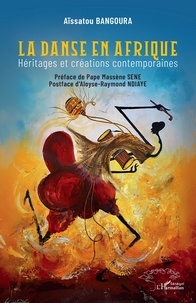 Aïssatou Bangoura - La danse en Afrique - Héritages et créations contemporaines.