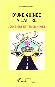 Aïssatou Diallo Bah - D'une Guinée à l'autre - Souvenirs et témoignages.