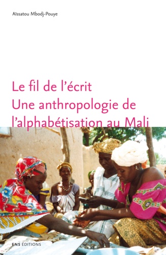 Le fil de l'écrit. Une anthropologie de l'alphabétisation au Mali