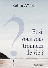 Manuels  tlcharger Si vous vous trompiez de vie? Vers lveil spirituel 9782913837898 (French Edition) par Aissel Selim iBook DJVU