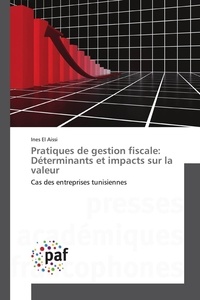 Aissi ines El - Pratiques de gestion fiscale: Déterminants et impacts sur la valeur - Cas des entreprises tunisiennes.