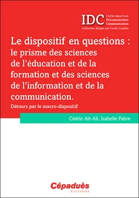 Le dispositif en questions : le prisme des sciences de l'éducation et de la formation et des sciences de l'information et de la communication