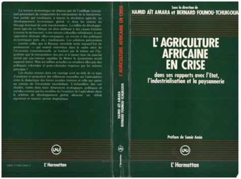 Ait Amara et Bernard Founou-Tchuigoua - L'agriculture africaine en crise - Dans ses rapports avec l'État, l'industrialisation et la paysannerie.