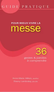 Guide pratique pour mieux vivre la messe