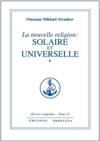 Aivanhov o. Mikhael - La nouvelle religion : solaire et universelle - tome 23.