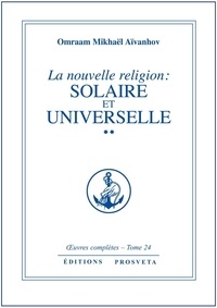 Aivanhov o. Mikhael - uvres complètes  / Omraam Mikhaël Aïvanhov 24 : La nouvelle religion : solaire et universelle - tome 24 - 2.