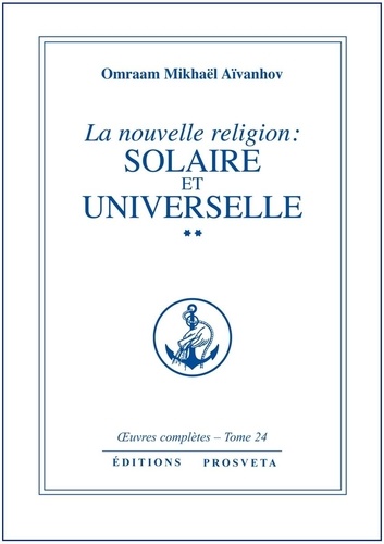uvres complètes  / Omraam Mikhaël Aïvanhov 24 La nouvelle religion : solaire et universelle - tome 24. 2