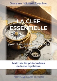 La clef essentielle pour résoudre les problèmes de l'existence. Oeuvres complètes, Tome 11