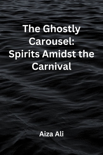  Aiza Ali - The Ghostly Carousel: Spirits Amidst the Carnival.