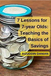  Aizuddin Danian - 7 Lessons for 7-Year Olds: Teaching the Basics of Savings.